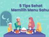 5 Tips Sehat Memilih Menu Sahur